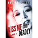 Kiss Me Deadly: Speakeasies, Bootleggers, Flappers - Blackmail and Deception on the Streets of Prohibition Era Manhattan