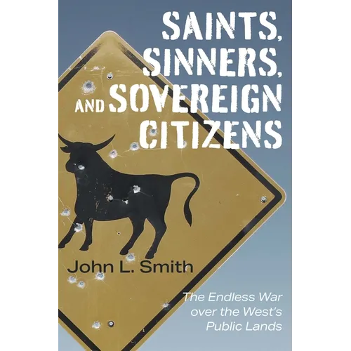 Saints, Sinners, and Sovereign Citizens: The Endless War Over the West's Public Lands