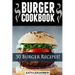 Burger Cookbook: Top 50 Burger Recipes (Using Meat, Chicken, Fish, Cheese, Veggies And Much More)