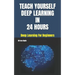 Teach Yourself Deep Learning in 24 Hours