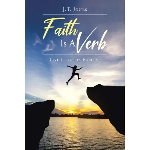 Faith Is a Verb: Live It to Its Fullest