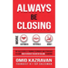 Always Be Closing: Top Sales People's Training Techniques and Strategies to Learn How to Perfect the Art of Selling to Anyone in Order to