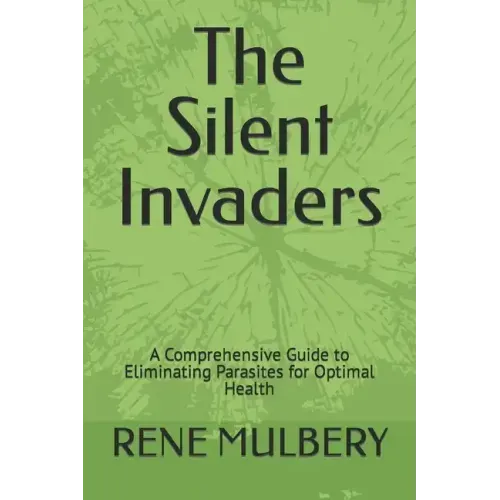 The Silent Invaders: A Comprehensive Guide to Eliminating Parasites for Optimal Health