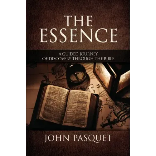 The Essence: A Guided Journey of Discovery through the Bible