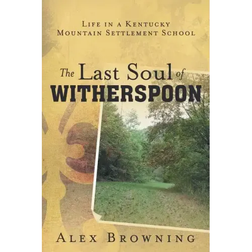 The Last Soul of Witherspoon: Life in a Kentucky Mountain Settlement School