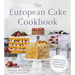 The European Cake Cookbook: Discover a New World of Decadence from the Celebrated Traditions of European Baking