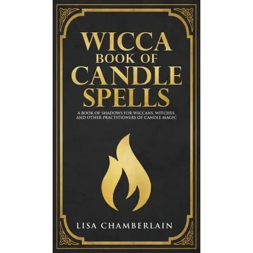 Wicca Book of Candle Spells: A Beginner's Book of Shadows for Wiccans, Witches, and Other Practitioners of Candle Magic