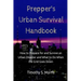 Prepper's Urban Survival Handbook: How to Prepare for and Survive an Urban Disaster and what to do When the Grid Goes Down