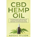 CBD Hemp Oil - The Ultimate Guide To CBD and Hemp Oil to Improve Health, Relieve Pain, Reduce Inflammation, And CBD Entrepreneurship