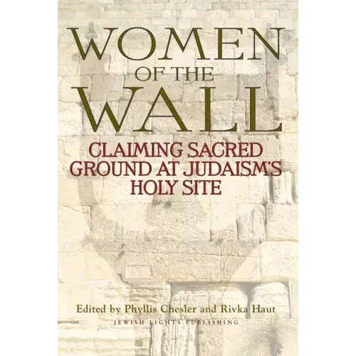Women of the Wall: Claiming Sacred Ground at Judaism's Holy Site
