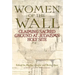 Women of the Wall: Claiming Sacred Ground at Judaism's Holy Site