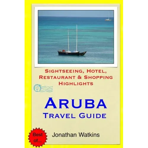 Aruba Travel Guide: Sightseeing, Hotel, Restaurant & Shopping Highlights