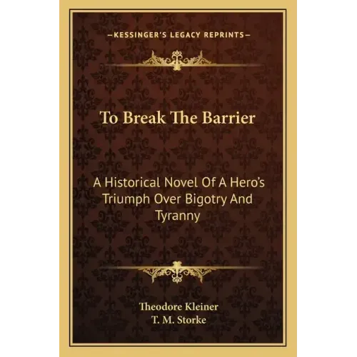 To Break the Barrier: A Historical Novel of a Hero's Triumph Over Bigotry and Tyranny