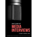 How To Carry Out Media Interviews: An Expert Guide to Mastering TV, Radio and Online Interviews