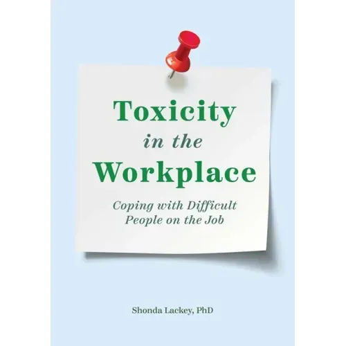 Toxicity in the Workplace: Coping with Difficult People on the Job