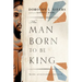 The Man Born to Be King: Wade Annotated Edition