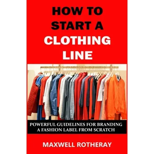 How to Start a Clothing Line: Powerful Guidelines for Branding a Fashion Label from Scratch