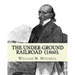 The Under-Ground Railroad (1860). By: William M. Mitchell: William M. Mitchell (c. 1826 - c. 1879) was an American writer, minister and abolitionist w