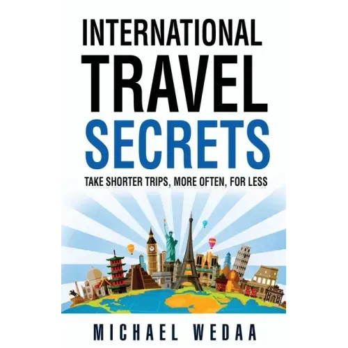 International Travel Secrets: Take Shorter Trips, More Often, for Less