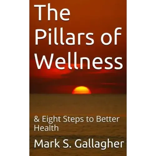 The Pillars of Wellness: & Eight Steps to Better Health