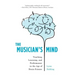 The Musician's Mind: Teaching, Learning, and Performance in the Age of Brain Science