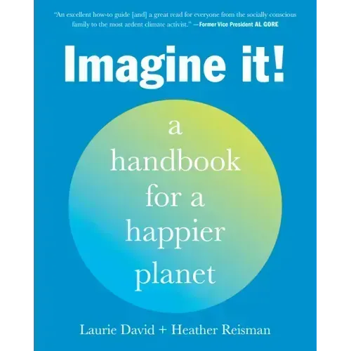 Imagine It!: A Handbook for a Happier Planet