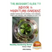 The Beginner's Guide to Indoor and Miniature Gardens: Understanding Indoor Gardens, Moss Gardens, Miniature Gardens and Gardens in a Bottle