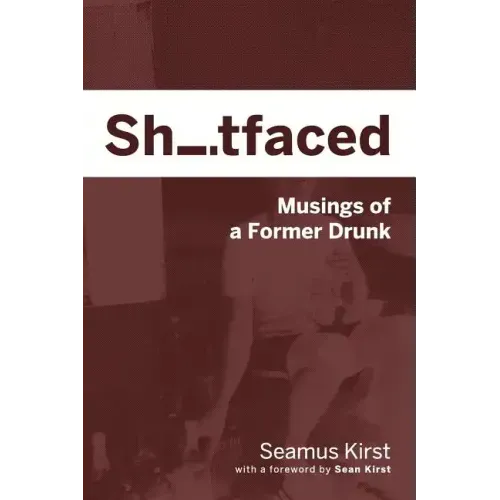Shitfaced: Musings of a Former Drunk