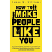 How to Make People Like You: 19 Science-Based Methods to Increase Your Charisma, Spark Attraction, Win Friends, and Connect Effortlessly