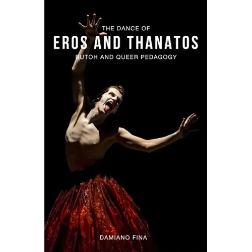 The Dance of Eros and Thanatos: Butoh and Queer Pedagogy