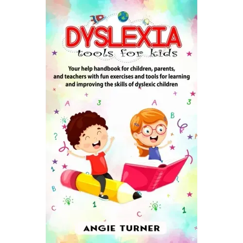 Dyslexia tools for kids: Your help handbook for children, parents, and teachers with fun exercise and tools to learning and improve the ability