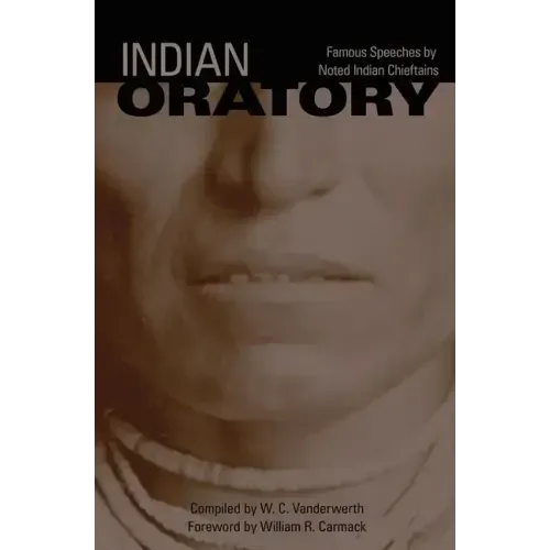 Indian Oratory, Volume 110: Famous Speeches by Noted Indian Chiefs