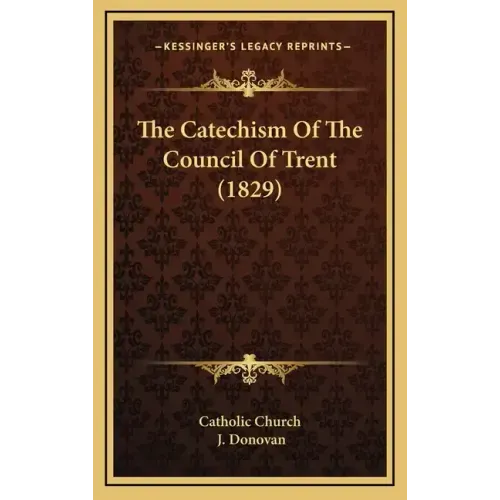 The Catechism Of The Council Of Trent (1829)
