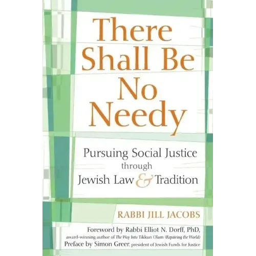 There Shall Be No Needy: Pursuing Social Justice Through Jewish Law & Tradition