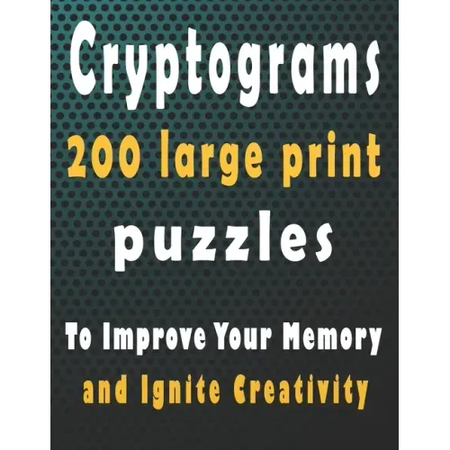 Cryptograms: 200 large print cryptogram puzzles books for adults to Improve Your Memory and Ignite Creativity