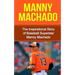 Manny Machado: The Inspirational Story of Baseball Superstar Manny Machado