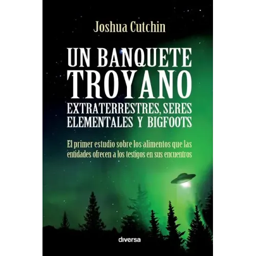 Un banquete troyano: Extraterrestres, seres elementales y bigfoots