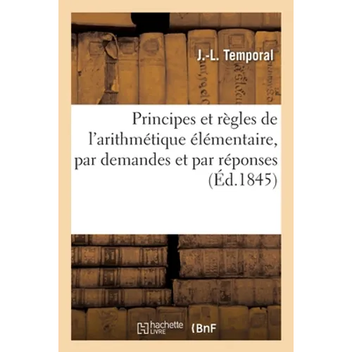 Principes et règles de l'arithmétique élémentaire, par demandes et par réponses