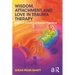 Wisdom, Attachment, and Love in Trauma Therapy: Beyond Evidence-Based Practice