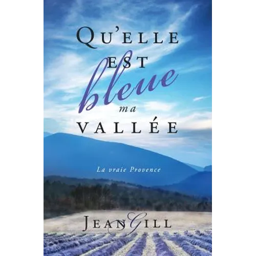 Qu'elle est bleue ma vallée: La vraie Provence