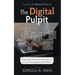 The Digital Pulpit: Preaching in the Revolutionary Era of Online Technology and Social Media