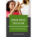 Urban Music Education: A Practical Guide for Teachers
