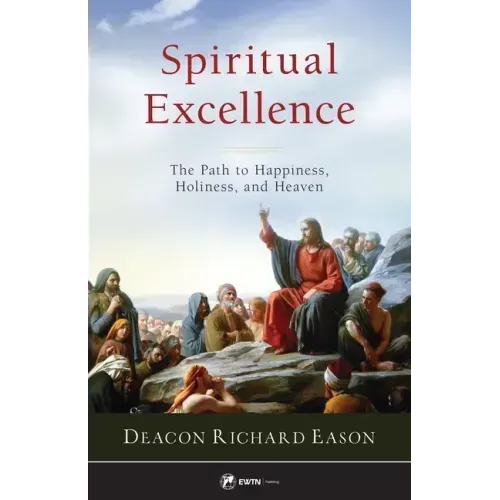 Spiritual Excellence: The Path to Happiness, Holiness, and Heaven