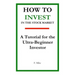 How to Invest in the Stock Market: A Tutorial for the Ultra-Beginner Investor