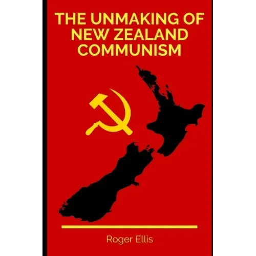 The Unmaking of New Zealand Communism