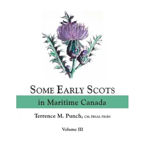 Some Early Scots in Maritime Canada. Volume III