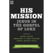 His Mission: Jesus in the Gospel of Luke