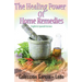 The Healing power of Home Remedies: El poder curativo de los remedios caseros