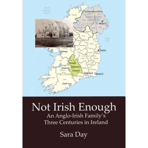 Not Irish Enough: An Anglo-Irish Family's Three Centuries in Ireland