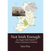 Not Irish Enough: An Anglo-Irish Family's Three Centuries in Ireland